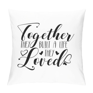 Personality  Together They Built A Life They Loved- Calligraphy For Home Decor, Greeting Card, Poster, Banner Design. Pillow Covers