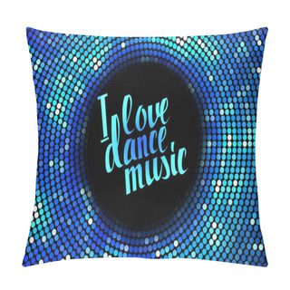 Personality  I Love Dance Music Blue Lettering. Pillow Covers