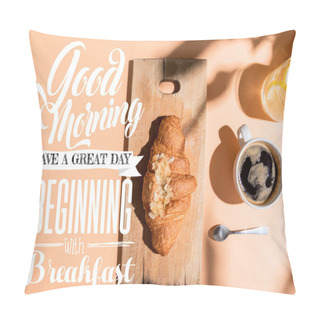 Personality  Top View Of Coffee, Water And Croissant On Wooden Board On Beige Table With Good Morning, Have A Great Day, Beginning With Breakfast Lettering Pillow Covers