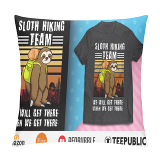 Personality  Sloth Hiking Team We Will Get There Shirt Design Pillow Covers