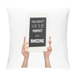 Personality  Cropped View Of Woman Holding Chalkboard With Inscription You Dont Have To Be Perfect To Be Amazing Isolated On White Pillow Covers