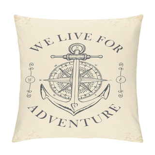Personality  Retro Banner With Ship Anchor, Wind Rose And Old Nautical Compass With Words We Live For Adventure. Vector Illustration On The Theme Of Travel, Adventure And Discovery On Old Paper Background Pillow Covers
