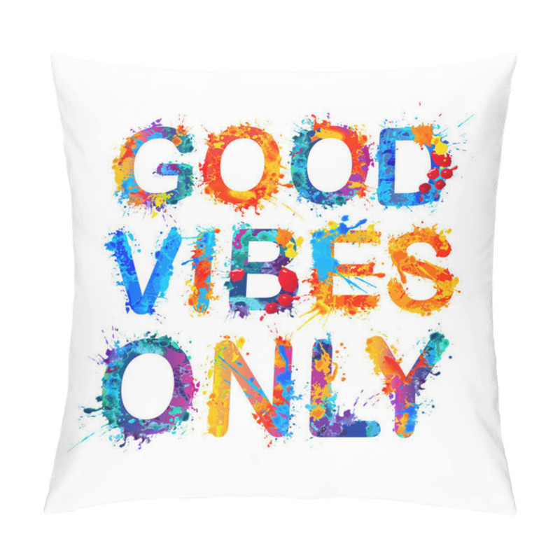 Personality  Good vibes only. Splash paint. pillow covers