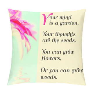 Personality  Your Mind Is A Garden Your Thoughts Are The Seeds You Can  Grow Flowers Or You Can Grow Weeds.  Pillow Covers
