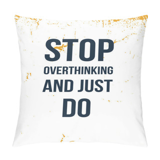Personality  Stop Overthinking And Just Do. Motivational Slogan. Isolated Illustration. Positive Quote, Poster. Pillow Covers