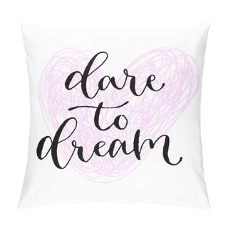 Personality  Dare To Dream. Handwritten Greeting Card. Printable Quote Template. Calligraphic Vector Illustration. T-shirt Print Design. Pillow Covers