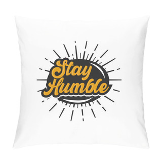 Personality  Stay Humble. Text Design. Vector Calligraphy. Typography Poster. Usable As Background.EPS 10 Pillow Covers