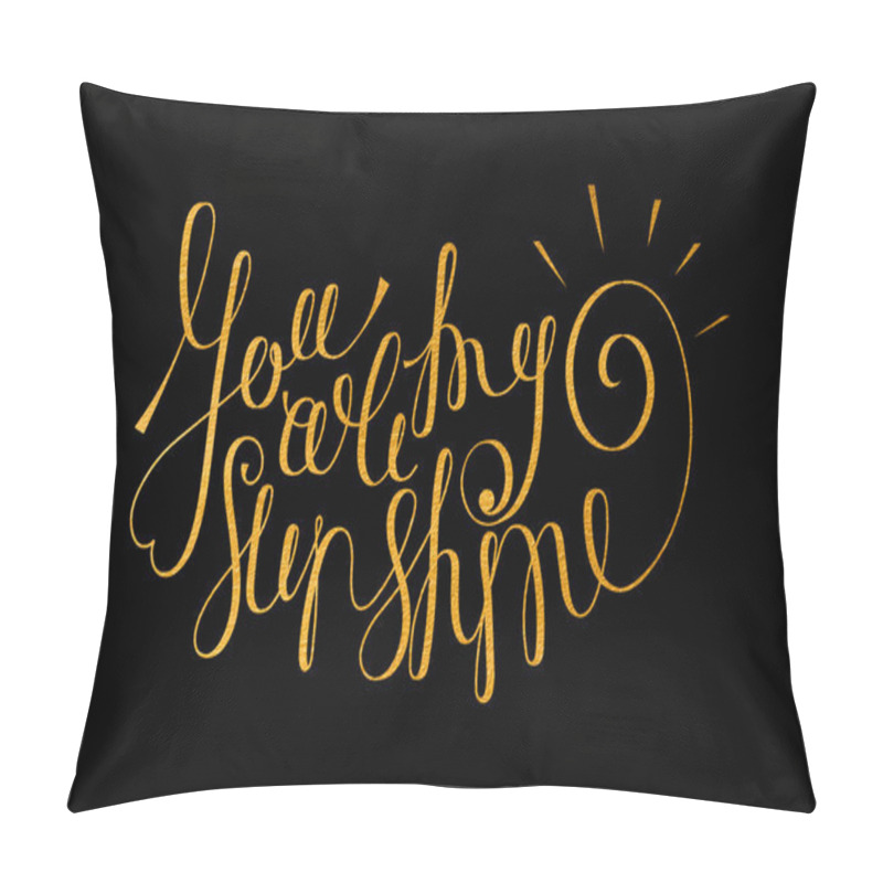 Personality  You are my sunshine gold inscription. pillow covers