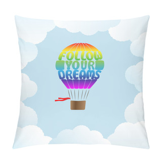 Personality  Hot Air Balloon With The Words Follow Your Dreams Pillow Covers
