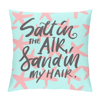 Personality  Summer Illustration. Salt In The Air, Sand In My Hair. Hand Lettering For Your Design.  Pillow Covers