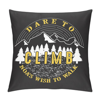 Personality  Adventure Quote And Saying. Dare To Climb. Pillow Covers