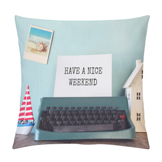 Personality  Vintage Typewriter With Phrase: HAVE A NICE WEEKEND Pillow Covers