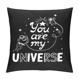 Personality  You Are My Universe  Poster. Pillow Covers