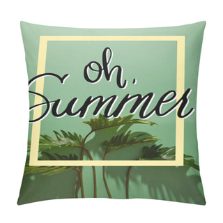 Personality  Fresh Tropical Green Leaves On Green Background With Oh Summer Illustration Pillow Covers