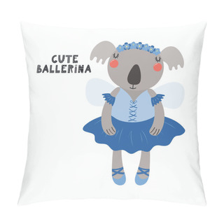Personality  Hand Drawn Vector Illustration Of A Cute Funny Koala Girl In A Tutu, Pointe Shoes, With Lettering Quote Cute Ballerina. Isolated Objects. Scandinavian Style Flat Design. Concept For Children Print. Pillow Covers