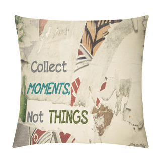 Personality  Inspirational Message - Collect Moments Not Things Pillow Covers