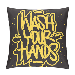 Personality  Wash Your Hands Motivational Slogan Hand Drawn Lettering Vector Design. Pillow Covers