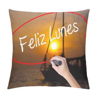 Personality  Woman Hand Writing Feliz Lunes (Happy Monday In Spanish) With A  Pillow Covers