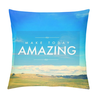 Personality  Quote - Make Today Amazing Pillow Covers