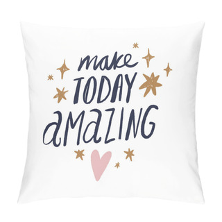 Personality  Make Today Amazing Text. Tempting Cute Typography Lettering Postcard Or Poster. Vector Illustration Pillow Covers