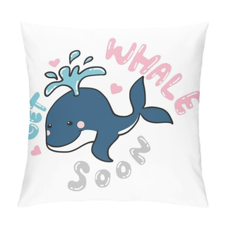 Personality  Get Whale Soon , Cute Whale Cartoon Vector Illustration Pillow Covers