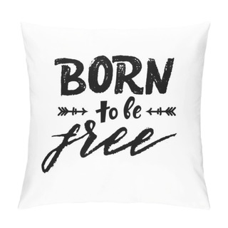 Personality  Hand Lettering Born To Be Free. Vector Illustration Pillow Covers