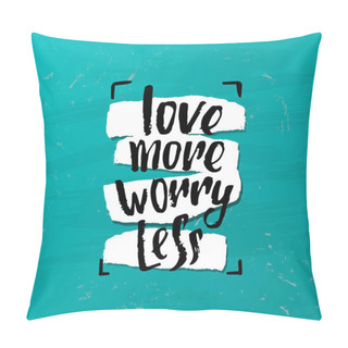Personality  Vector Trendy Lettering Poster. Hand Drawn Calligraphy.   Concept Handwritten Motivation Love More Worry Less Pillow Covers