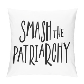 Personality  Crush The Patriarchy T-shirt Quote Lettering. Pillow Covers