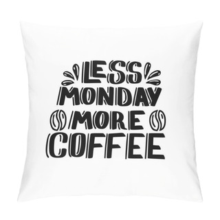 Personality  Less Monday More Coffee Pillow Covers