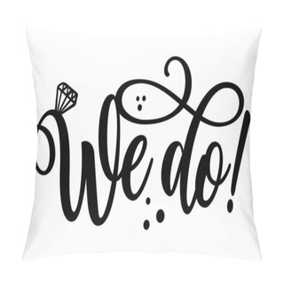 Personality  We Do - Black Hand Lettered Quote With Diamond Rings For Greeting Cards, Gift Tags, Labels, Wedding Sets. Groom And Bride Design. Bachelorette Party. Pillow Covers