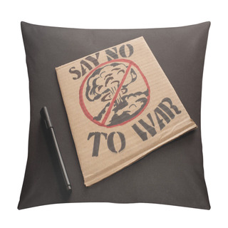 Personality  Marker Near Cardboard Placard With Say No To War Lettering And Explosion In Stop Sign On Black Background Pillow Covers