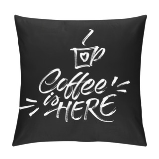 Personality  Handwritten Inscription Coffee Is Here Pillow Covers