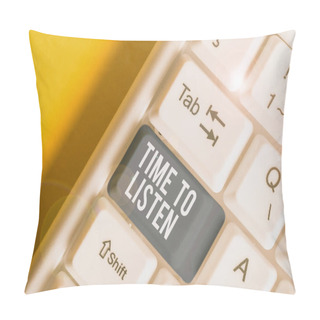 Personality  Conceptual Hand Writing Showing Time To Listen. Business Photo Text Give Attention To Someone Or Something In Order To Hear White Pc Keyboard With Note Paper Above The White Background. Pillow Covers