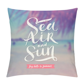Personality  Sea, Air And Sun - Summer Hand Drawn Calligraphy Typeface Design On A Blurred Tropical Beach Background. Vector Illustration Pillow Covers