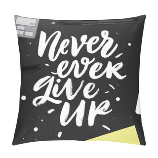 Personality  Never Ever Give Up.  Pillow Covers