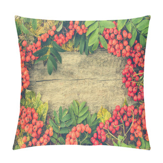Personality  Vintage Autumn Frame From Rowan Berry Fruits On Wooden Background, Thanksgiving Day Concept Pillow Covers