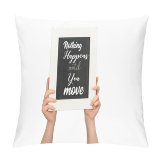 Personality  Cropped View Of Woman Hands Holding Board With Lettering Nothing Happens Until You Move Isolated On White Pillow Covers