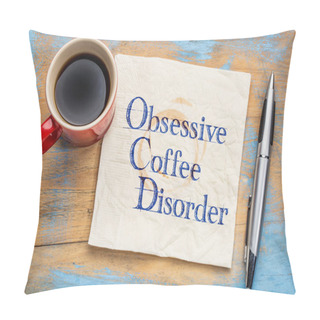Personality  Obsessive Coffee Disorder Pillow Covers