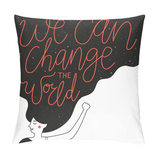 Personality  We Can Change The World Lettering Quote. Inspirational Typography Poster With Long Hair Woman And Text. Pillow Covers