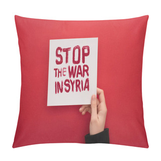 Personality  Partial View Of Woman Holding White Placard With Stop War In Syria Lettering On Red Background Pillow Covers
