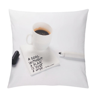 Personality  Coffee Cup On Paper Napkin With Goal Without Plan Just Wish Inscription, And Felt Pen On White Table Pillow Covers
