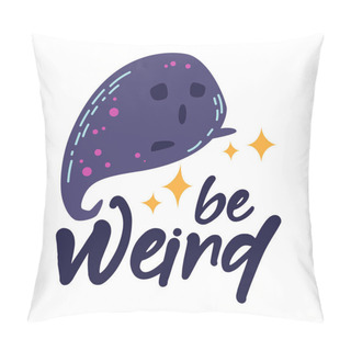 Personality  Spooky Funny Ghost And Inspirational Quote - Be Weird. Vector Pillow Covers