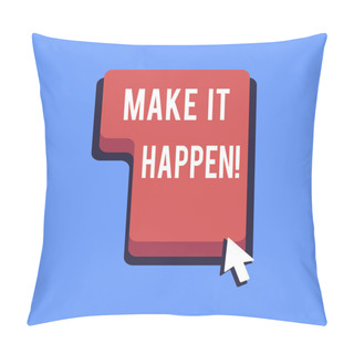 Personality  Writing Note Showing Make It Happen. Business Photo Showcasing Do Things So Your Goals Can Be Accomplished Motivation. Pillow Covers