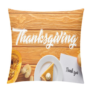 Personality  Top View Of Pumpkin Pie, Ripe Apples And Thank You Card On Wooden Table With Thanksgiving Illustration Pillow Covers