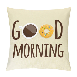 Personality  Good Morning Text With Illustration A Cup Coffee With Donut On Light Pillow Covers