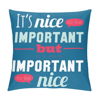 Personality  It's Nice To Be Important. Pillow Covers