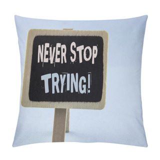 Personality  Conceptual Hand Writing Showing Never Stop Trying Motivational Call. Business Photo Showcasing Go On Do Not Give Up Self Confidence Written On Wooden Notice Board Plain Background. Pillow Covers