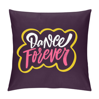 Personality  Dance Forever Hand Drawn Colorful Calligraphy Phrase. Vector Illustration. Pillow Covers