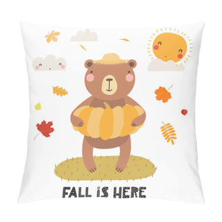 Personality  Hand Drawn Vector Illustration Of A Cute Bear In Straw Hat, With Pumpkin, Autumn Leaves, Quote Fall Is Here. Isolated On White Background. Scandinavian Style Flat Design. Concept For Children Print. Pillow Covers