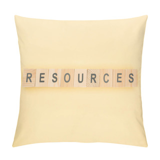 Personality  Top View Of Resources Lettering Made Of Wooden Cubes On Yellow Background Pillow Covers